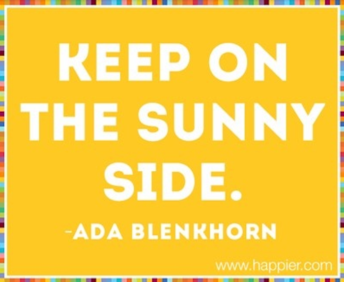 Keep on the sunny side.